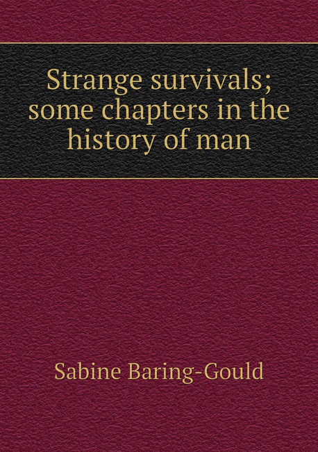 Strange Survivals: Some Chapters in the History of Man